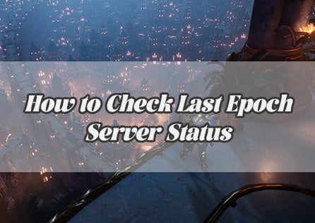 How to Check Last Epoch Server Status and Keep Your Gameplay Smooth