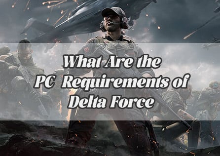 What Are the PC Requirements of Delta Force