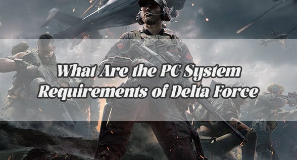 What Are the PC Requirements of Delta Force