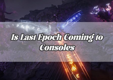 Is Last Epoch Coming to Consoles