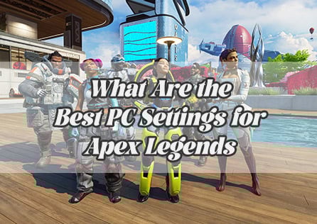 What Are the Best PC Settings for Apex Legends