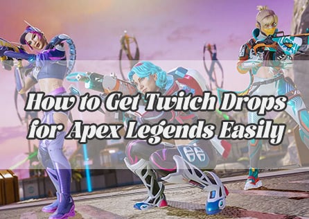 How to Get Twitch Drops for Apex Legends Easily