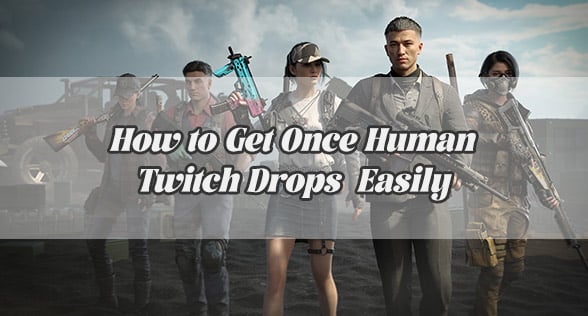 How to Get Once Human Twitch Drops  Easily