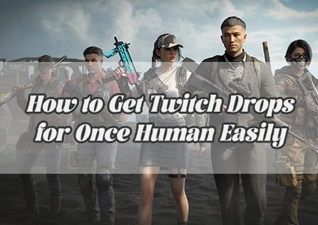 How to Get Once Human Twitch Drops Easily