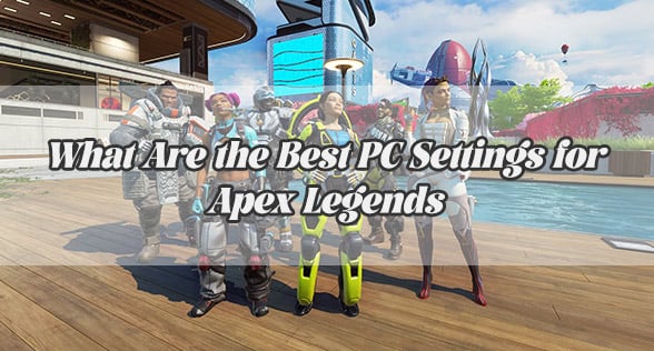 What Are the Best PC Settings for Apex Legends