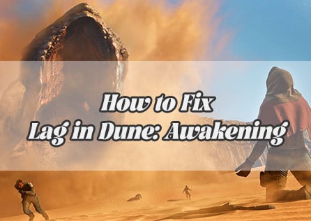 Tired of Lag in Dune: Awakening? Here is How to Fix It for Good