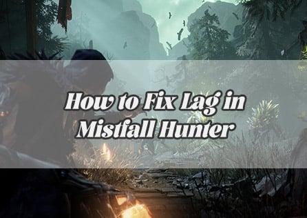 How to Fix Lag in Mistfall Hunter