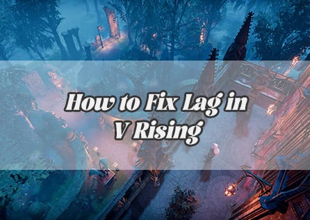How to Fix Lag in V Rising: A Survival Guide for Smooth Gameplay