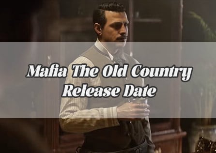 Mafia The Old Country Release Date – What We Need to Know