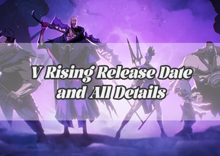 When Does V Rising Come Out? Release Date, Platforms, Pricing, and the Best Way to Play