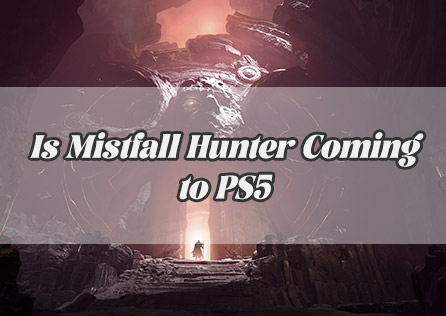 Is Mistfall Hunter Coming to PS5