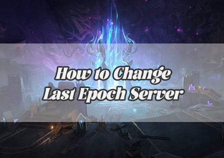 How to Change Last Epoch Server? Tips, Benefits, and Smooth Solutions