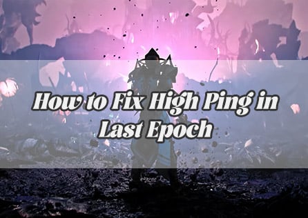 How to Fix High Ping in Last Epoch: A Simple Guide to Smooth Gameplay