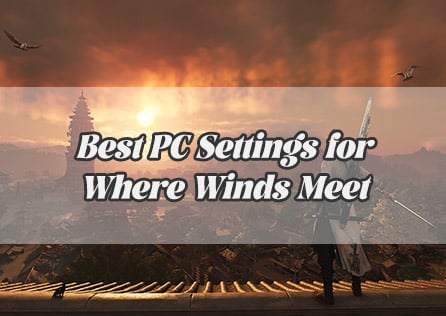 What are the Best PC Settings for Where Winds Meet