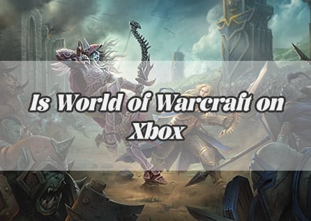 Is World of Warcraft on Xbox? Here's What You Need to Know