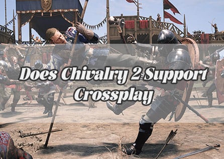 Does Chivalry 2 Support Crossplay