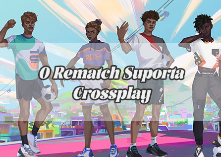 O Rematch Suporta Crossplay