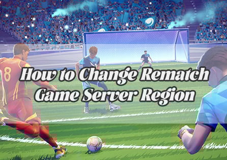 How to Change Rematch Game Server Region