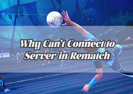 Why Can't Connect to Server in Rematch? Complete Solutions