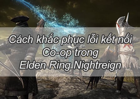 Cách khắc phục lỗi kết nối Co-op trong Elden Ring Nightreign