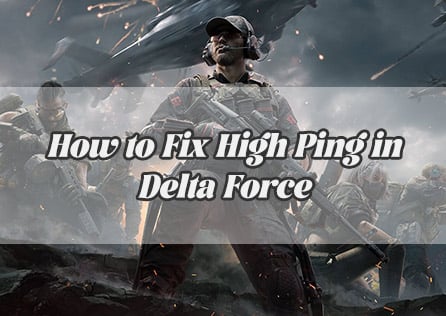 How to Fix High Ping in Delta Force