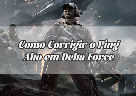 Como Corrigir o Ping Alto em Delta Force