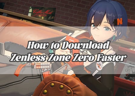 How to Download Zenless Zone Zero Faster