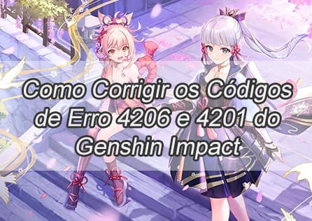 Como Corrigir os Códigos de Erro 4206 e 4201 do Genshin Impact
