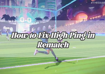 How to Fix High Ping in Rematch