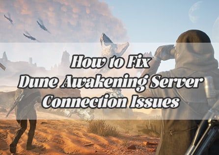 Can't Connect to Dune: Awakening Servers? Here's How to Fix It