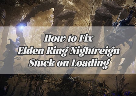 How to Fix Elden Ring Nightreign Stuck on Loading Issue