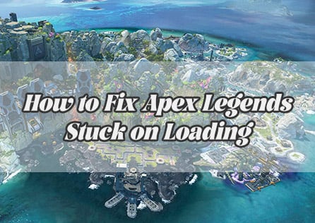 How to Fix Apex Legends Stuck on Loading Screen
