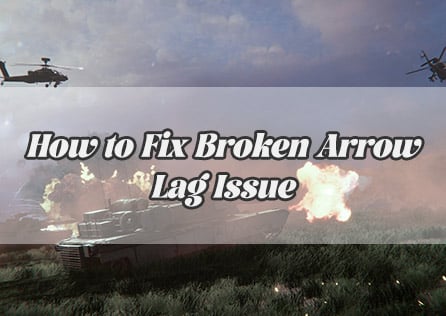 How to Fix Broken Arrow Lag Issue - Full Guides