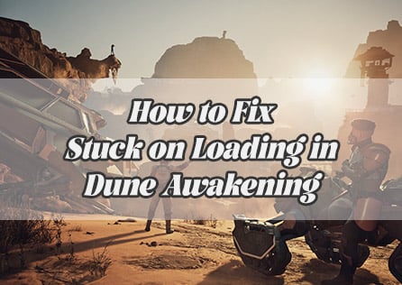 How to Fix Stuck on Loading in Dune Awakening