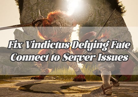 How to Fix Vindictus: Defying Fate Connect to Server Issues