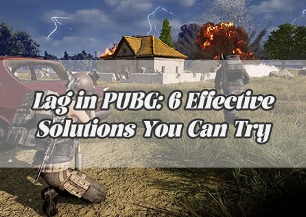 Lag in PUBG: 6 Effective Solutions You Can Try