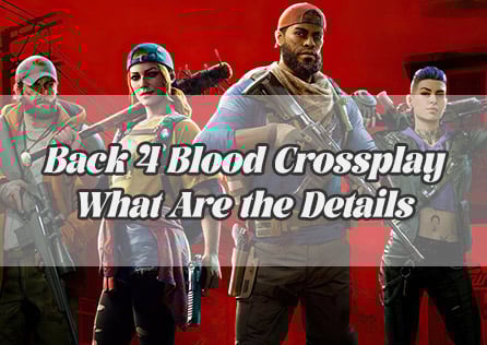 Back 4 Blood Crossplay: What Are the Details