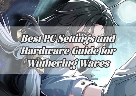 Best PC Settings and Hardware Guide for Wuthering Waves