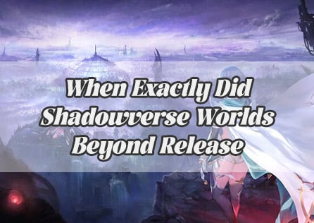 When Exactly Did Shadowverse: Worlds Beyond Release