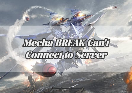 Mecha BREAK Can't Connect to Server | How to Fix It