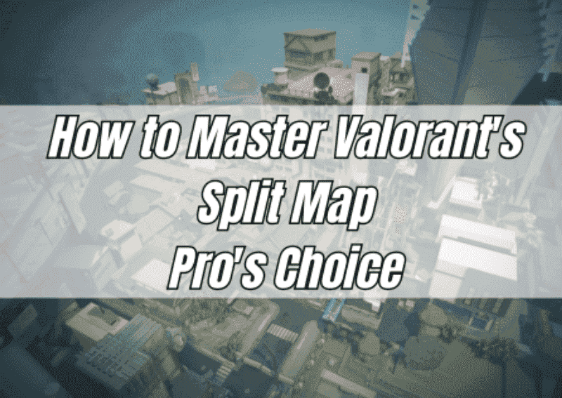 How to Master Valorant's Split Map: Pro's Choice