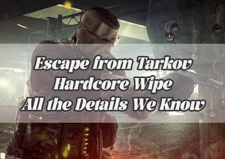 Escape from Tarkov Hardcore Wipe: All the Details We Know