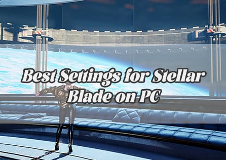 Best Settings for Stellar Blade on PC