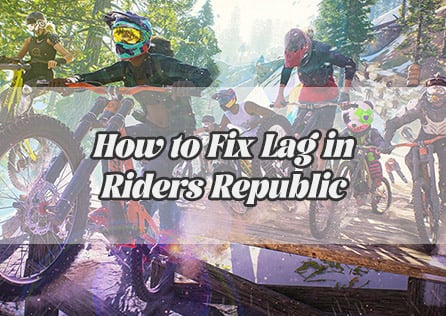 How to Fix Lag in Riders Republic