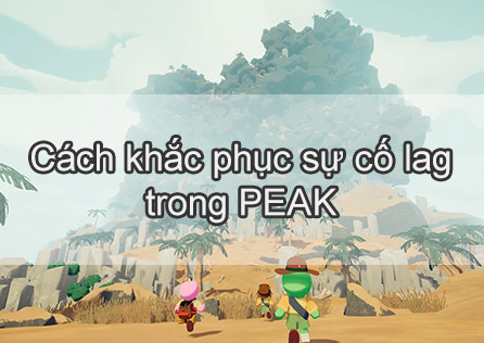 Leo núi mượt mà: Cách khắc phục sự cố lag trong PEAK