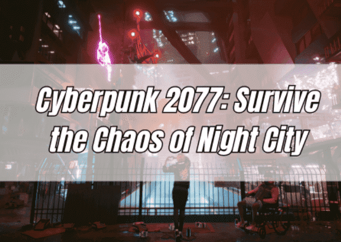 Cyberpunk 2077: Survive the Chaos of Night City