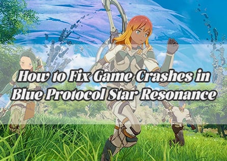 How to Fix Game Crashes in Blue Protocol: Star Resonance
