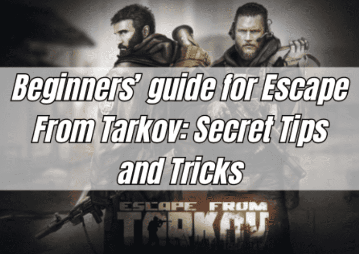 Beginners’guide for Escape From Tarkov: Secret Tips and Tricks