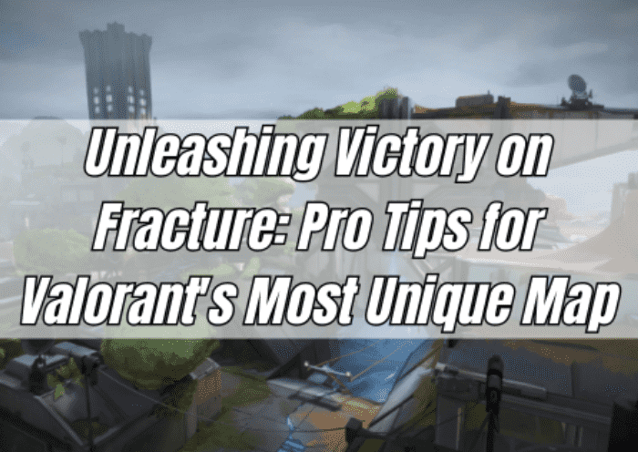 Unleashing Victory on Fracture: Pro Tips for Valorant's Most Unique Map