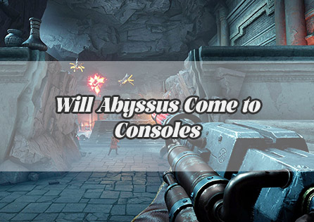 Will Abyssus Come to Consoles